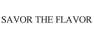 SAVOR THE FLAVOR