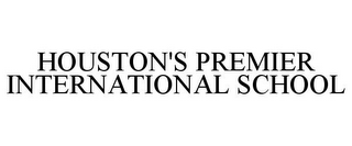 HOUSTON'S PREMIER INTERNATIONAL SCHOOL