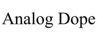 ANALOG DOPE