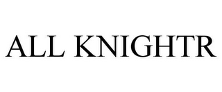 ALL KNIGHTR