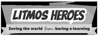 LITMOS HEROES SAVING THE WORLD FROM BORING E-LEARNING