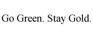 GO GREEN. STAY GOLD.