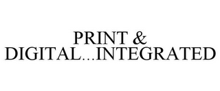 PRINT & DIGITAL...INTEGRATED