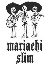 MARIACHI SLIM