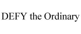 DEFY THE ORDINARY