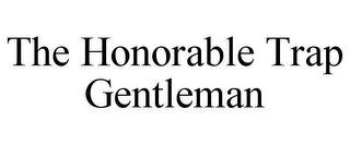 THE HONORABLE TRAP GENTLEMAN