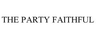 THE PARTY FAITHFUL