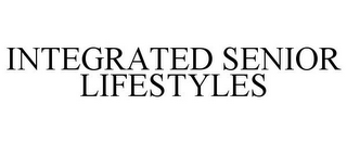 INTEGRATED SENIOR LIFESTYLES