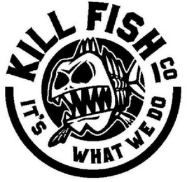 KILL FISH CO IT'S WHAT WE DO