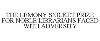 THE LEMONY SNICKET PRIZE FOR NOBLE LIBRARIANS FACED WITH ADVERSITY