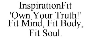 INSPIRATIONFIT 'OWN YOUR TRUTH!' FIT MIND, FIT BODY, FIT SOUL.