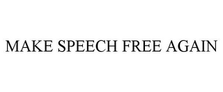 MAKE SPEECH FREE AGAIN