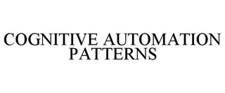 COGNITIVE AUTOMATION PATTERNS