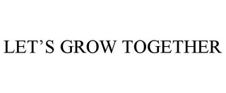 LET'S GROW TOGETHER