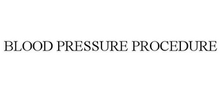 BLOOD PRESSURE PROCEDURE