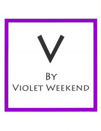 V BY VIOLET WEEKEND