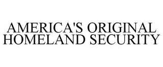 AMERICA'S ORIGINAL HOMELAND SECURITY