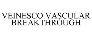 VEINESCO VASCULAR BREAKTHROUGH