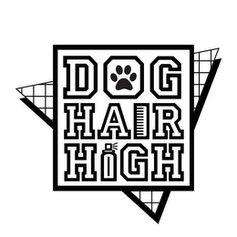 DOG HAIR HIGH