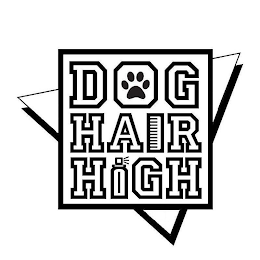 DOG HAIR HIGH