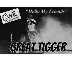 GREAT TIGGER CWE "HELLO MY FRIENDS"