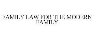 FAMILY LAW FOR THE MODERN FAMILY