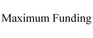 MAXIMUM FUNDING