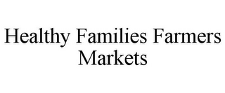 HEALTHY FAMILIES FARMERS MARKETS