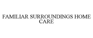 FAMILIAR SURROUNDINGS HOME CARE