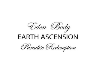 EDEN BODY EARTH ASCENSION PARADISE REDEMPTION