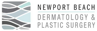 NEWPORT BEACH DERMATOLOGY AND PLASTIC SURGERY