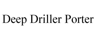 DEEP DRILLER PORTER