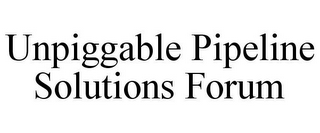 UNPIGGABLE PIPELINE SOLUTIONS FORUM