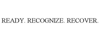 READY. RECOGNIZE. RECOVER.