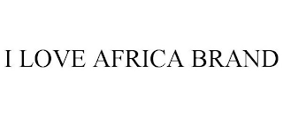 I LOVE AFRICA BRAND