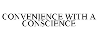 CONVENIENCE WITH A CONSCIENCE