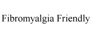 FIBROMYALGIA FRIENDLY