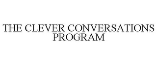 THE CLEVER CONVERSATIONS PROGRAM