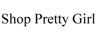 SHOP PRETTY GIRL