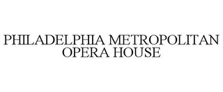 PHILADELPHIA METROPOLITAN OPERA HOUSE