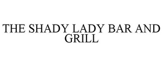 THE SHADY LADY BAR AND GRILL