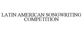 LATIN AMERICAN SONGWRITING COMPETITION