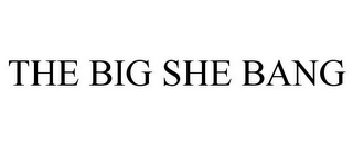 THE BIG SHE BANG