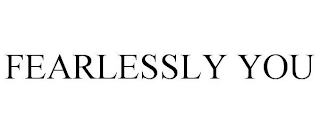 FEARLESSLY YOU