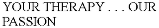 YOUR THERAPY . . . OUR PASSION