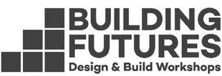 BUILDING FUTURES DESIGN & BUILD WORKSHOPS