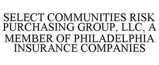 SELECT COMMUNITIES RISK PURCHASING GROUP, LLC, A MEMBER OF PHILADELPHIA INSURANCE COMPANIES