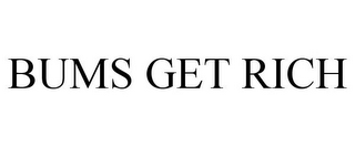 BUMS GET RICH