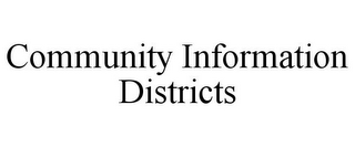 COMMUNITY INFORMATION DISTRICTS