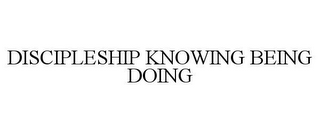 DISCIPLESHIP KNOWING BEING DOING